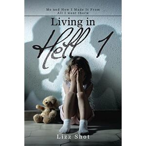 Lizz Shot - Living In Hell 1: Me And How I Made It From All I Went Thorw