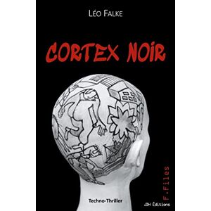 Léo Falke - Cortex Noir: Une Cyberguerre Pour S¿approprier Le Monopole De L¿intelligence Post-humaine.