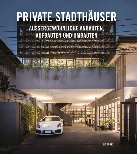 Lola Gomez - Gebraucht Private Stadthäuser: Aussergewöhnliche Anbauten, Aufbauten Und Umbauten - Preis Vom 29.04.2024 04:59:55 H