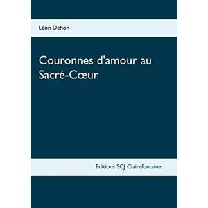 Léon Dehon - Couronnes D'amour Au Sacré-coeur