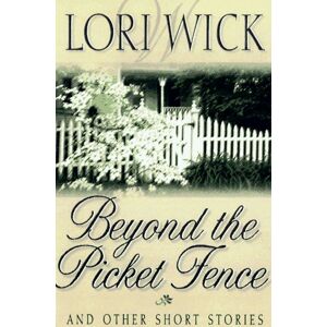 Lori Wick - Gebraucht Beyond The Picket Fence: And Other Short Stories - Preis Vom 30.04.2024 04:54:15 H
