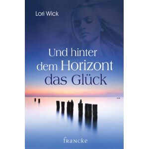 Lori Wick - Gebraucht Und Hinter Dem Horizont Das Glück - Preis Vom 29.04.2024 04:59:55 H
