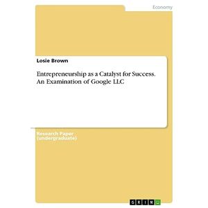 Losie Brown - Entrepreneurship As A Catalyst For Success. An Examination Of Google Llc