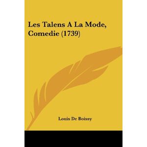 Louis De Boissy - Les Talens A La Mode, Comedie (1739)
