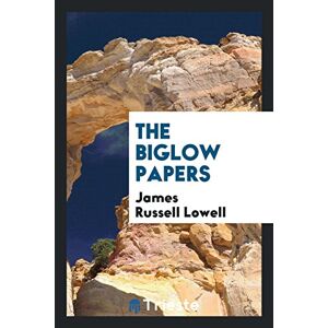Lowell, James Russell - The Biglow Papers