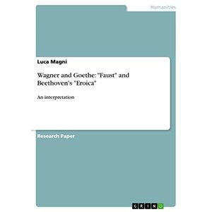 Luca Magni - Wagner And Goethe: Faust And Beethoven's Eroica: An Interpretation