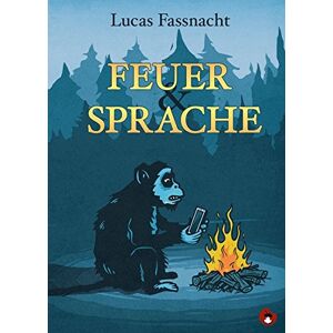 Lucas Fassnacht - Gebraucht Feuer Und Sprache (edition Mundwerk / Lesebühnentexte, Kabarett, Poetry Slam) - Preis Vom 28.04.2024 04:54:08 H
