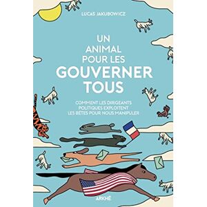 Lucas Jakubowicz - Gebraucht Un Animal Pour Les Gouverner Tous - Comment Les Dirigeants P - Preis Vom 29.04.2024 04:59:55 H
