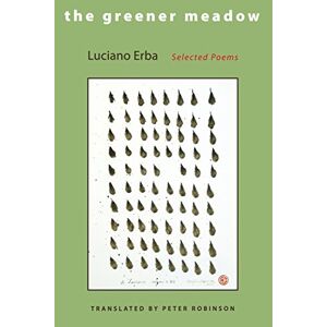 Luciano Erba - The Greener Meadow: Selected Poems (lockert Library Of Poetry In Translation)