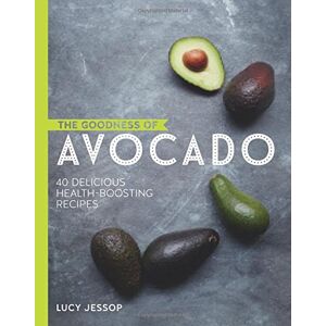 Lucy Jessop - Gebraucht The Goodness Of Avocado: 40 Delicious Health Boosting Recipes (natures Superfoods) - Preis Vom 28.04.2024 04:54:08 H