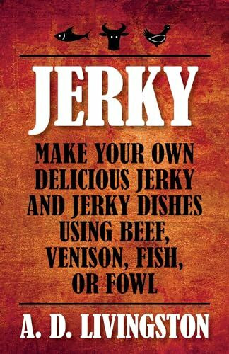 lyons press jerky: make your own delicious jerky and jerky dishes using beef, venison, fish, or fowl (a. d...