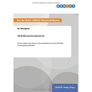 M. Westphal - Mobilkommunikation: T-com Startet Mit Einem Universaltelefon Ins Fixed Mobile Convergence-zeitalter