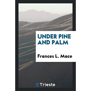 Mace, Frances L. - Under Pine And Palm