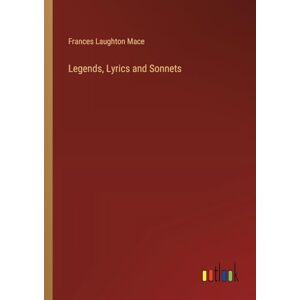 Mace, Frances Laughton - Legends, Lyrics And Sonnets