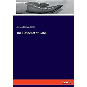 Maclaren, Alexander Maclaren - The Gospel Of St. John