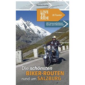 Manfred Korbaj - Gebraucht Live To Ride: Die Schönsten Biker-touren Rund Um Salzburg - Preis Vom 12.05.2024 04:50:34 H