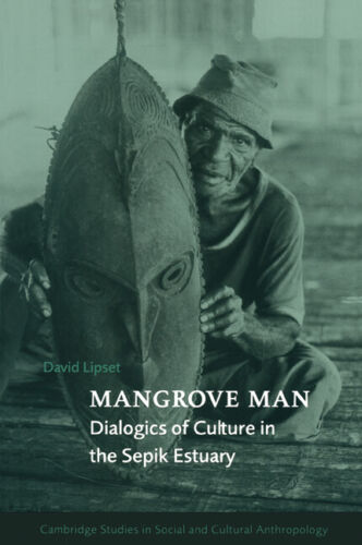 Mangrovenmensch: Dialog Der Kultur In Der Sepik-mündung Von David Lipset (englisch