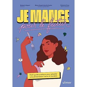 Manon Dugré - Gebraucht Je Mange Pour Le Futur - Petit Guide Pratique Pour Adopter Une Alimentation Saine Et Durable - Preis Vom 09.05.2024 04:53:29 H