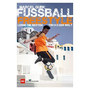 Marcel Gurk - Fußball Freestyle: Lerne Die Besten Tricks Der Welt
