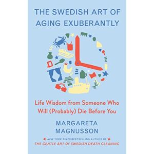 Margareta Magnusson - Gebraucht The Swedish Art Of Aging Exuberantly: Life Wisdom From Someone Who Will (probably) Die Before You (the Swedish Art Of Living & Dying Series) - Preis Vom 04.05.2024 04:57:19 H