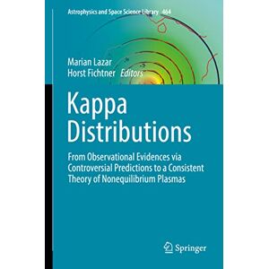 Marian Lazar - Kappa Distributions: From Observational Evidences Via Controversial Predictions To A Consistent Theory Of Nonequilibrium Plasmas (astrophysics And Space Science Library, 464, Band 464)