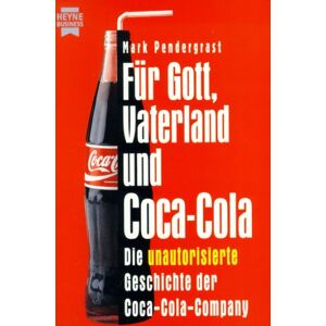 Mark Pendergrast - Gebraucht Für Gott, Vaterland Und Coca-cola. Die Unautorisierte Geschichte Der Coca-cola-company. - Preis Vom 30.04.2024 04:54:15 H
