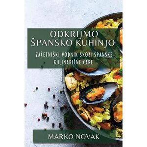 Marko Novak - Odkrijmo ¿pansko Kuhinjo: Za¿etni¿ki Vodnik Skozi ¿panske Kulinari¿ne ¿are