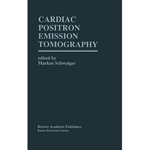 Markus Schwaiger - Cardiac Positron Emission Tomography (developments In Cardiovascular Medicine, 165, Band 165)