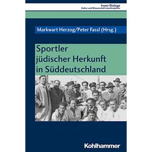 Markwart Herzog - Sportler Jüdischer Herkunft In Süddeutschland (irseer Dialoge: Kultur Und Wissenschaft Interdisziplinär, Band 22)