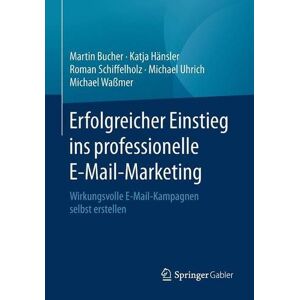 Martin Bucher - Gebraucht Erfolgreicher Einstieg Ins Professionelle E-mail-marketing: Wirkungsvolle E-mail-kampagnen Selbst Erstellen - Preis Vom 04.05.2024 04:57:19 H