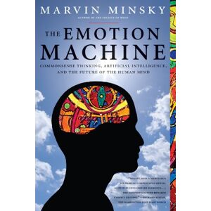 Marvin Minsky - The Emotion Machine: Commonsense Thinking, Artificial Intelligence, And The Future Of The Human Mind