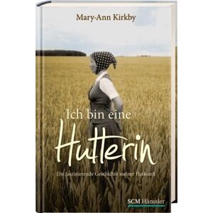 Mary-ann Kirkby - Gebraucht Ich Bin Eine Hutterin: Die Faszinierende Geschichte Meiner Herkunft - Preis Vom 29.04.2024 04:59:55 H