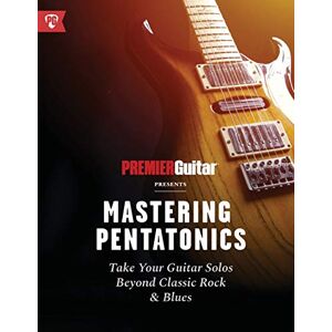 Mastering Pentatonics: Nehmen Sie Ihre Gitarrensoli über Klassischen Rock & Blues Hinaus