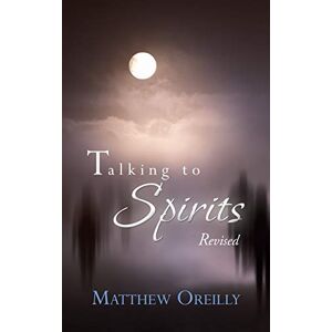 Matthew Oreilly - Talking To Spirits: Revised