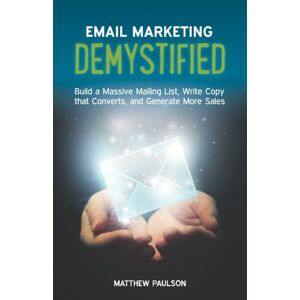 Matthew Paulson - Gebraucht Email Marketing Demystified: Build A Massive Mailing List, Write Copy That Converts And Generate More Sales - Preis Vom 12.05.2024 04:50:34 H