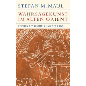 Maul, Stefan M. - Die Wahrsagekunst Im Alten Orient: Zeichen Des Himmels Und Der Erde