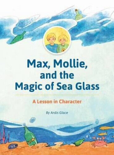Max, Mollie Und Die Magie Des Meeresglases: Eine Lektion In Charakter Von Ardis Glace