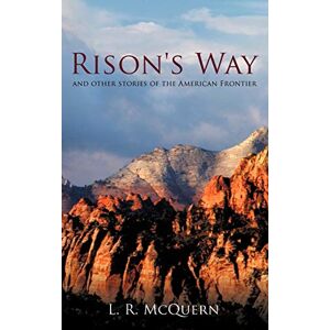 Mcquern, L. R. - Rison's Way: And Other Stories Of The American Frontier