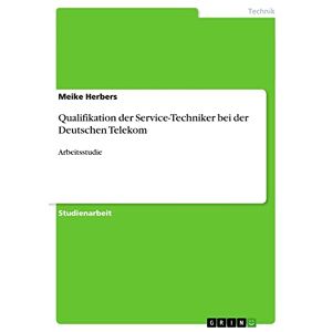 Meike Herbers - Qualifikation Der Service-techniker Bei Der Deutschen Telekom: Arbeitsstudie