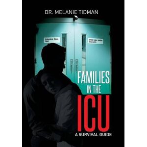 Melanie Tidman - Families In The Icu: A Survival Guide