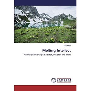 Melting Intellect An Insight Into Gilgit-baltistan, Pakistan And Islam 2875