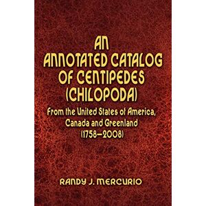 Mercurio, Randy J. - An Annotated Catalog Of Centipedes (chilopoda) From The United States Of America, Canada And Greenland (1758-2008)