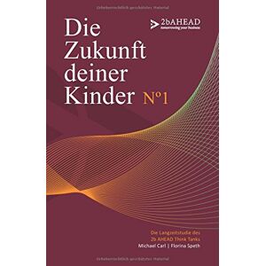 Michael Carl - Gebraucht Die Zukunft Deiner Kinder: Die Langzeitstudie Des 2b Ahead Think Tanks No 1 - Preis Vom 07.05.2024 04:51:04 H