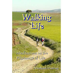 Michael Metras - Walking Life: Meditations On The Pilgrimage Of Life