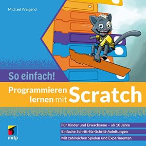 Michael Weigend - Programmieren Lernen Mit Scratch - So Einfach!: Für Kinder Und Erwachsene Ab 10 Jahre (mitp So Einfach!)