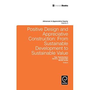 Michel Avital - Positive Design And Appreciative Construction: From Sustainable Development To Sustainable Value (advances In Appreciative Inquiry, Band 2)