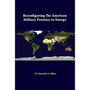 Millen, Ltc Raymond A. - Reconfiguring The American Military Presence In Europe