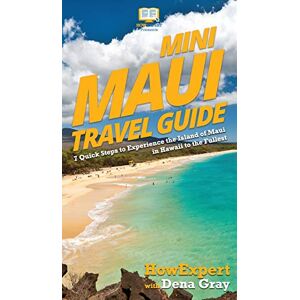 Mini Maui Reiseführer: 7 Kurze Schritte, Um Die Insel Maui Zu Erleben