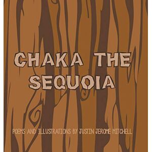 Mitchell, Justin Jerome - Chaka The Sequoia
