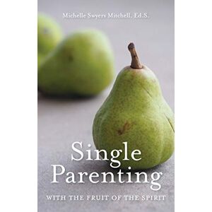 Mitchell, Michelle Swyers - Single Parenting With The Fruit Of The Spirit